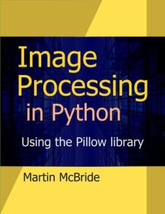 Image Processing in Python: Processing raster images with the Pillow library (2022)