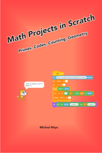 Math Projects in Scratch: Primes, Codes, Counting, Geometry (2022)