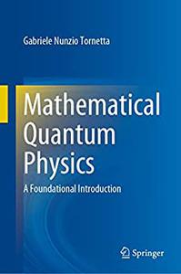 Mathematical Quantum Physics: A Foundational Introduction
