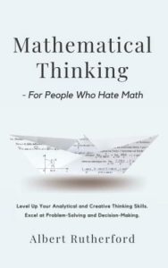 Mathematical Thinking - For People Who Hate Math