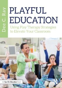 Playful Education: Using Play Therapy Strategies to Elevate Your Classroom (2023)