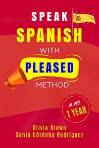 Speak SPANISH with PLEASED method in just 1 year