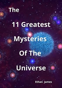 The 11 Greatest Mysteries Of The Universe (2022)