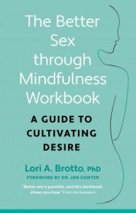 The Better Sex Through Mindfulness Workbook: A Guide to Cultivating Desire (2022)