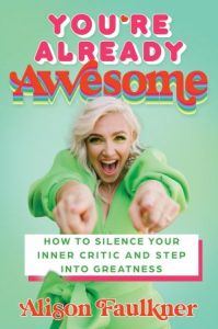 You're Already Awesome: How to Silence Your Inner Critic and Step into Greatness