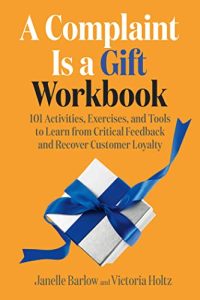 A Complaint Is a Gift Workbook: 101 Activities, Exercises, and Tools to Learn from Critical Feedback (2023)