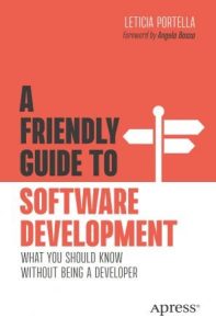 A Friendly Guide to Software Development: What You Should Know Without Being a Developer (2023)
