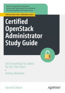 Certified OpenStack Administrator Study Guide: Get Everything You Need for the COA Exam, 2nd Edition (2022)