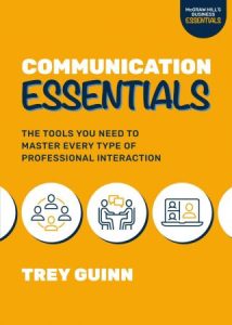 Communication Essentials: The Tools You Need to Master Every Type of Professional Interaction (2022)