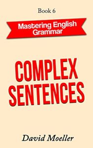 Complex Sentences (Mastering English Grammar Book 6)