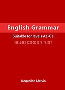 English Grammar: Suitable for levels A1-C1 - Includes exercises with key