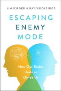 Escaping Enemy Mode: How Our Brains Unite or Divide Us (2022)