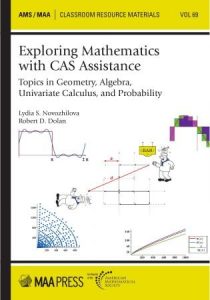 Exploring Mathematics with CAS Assistance : Topics in Geometry, Algebra, Univariate Calculus, and Probability (2022)