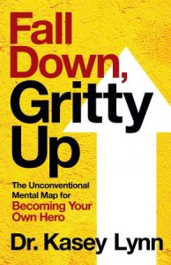Fall Down, Gritty Up: The Unconventional Mental Map for Becoming Your Own Hero