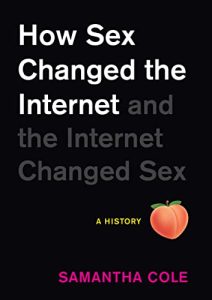 How Sex Changed the Internet and the Internet Changed Sex: An Unexpected History (2022)