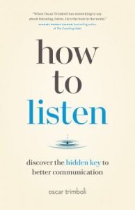 How to Listen: Discover the Hidden Key to Better Communication (2022)