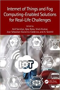 Internet of Things and Fog Computing-Enabled Solutions for Real-Life Challenges (2022)