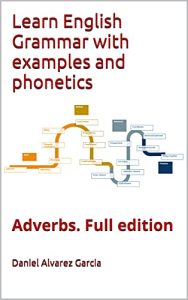 Learn English Grammar with examples and phonetics: Adverbs. Full edition