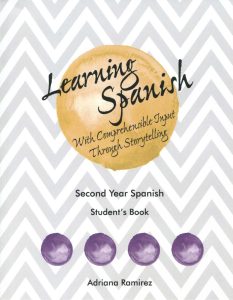 Learning Spanish with Comprehensible Input Through Storytelling - Second Year Spanish - Student's Book