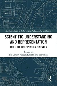 Scientific Understanding and Representation: Modeling in the Physical Sciences (2022)