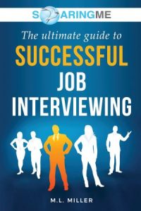 SoaringME the Ultimate Guide to Successful Job Interviewing (2022)