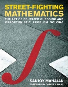 Street-Fighting Mathematics: The Art of Educated Guessing and Opportunistic Problem Solving