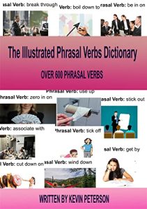 The Illustrated Phrasal Verb Dictionary: OVER 600 PHRASAL VERBS