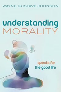 Understanding Morality: Quests for the Good Life (2022)