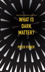 What Is Dark Matter? (Princeton Frontiers in Physics) (2022)