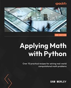 Applying Math with Python: Over 70 practical recipes for solving real-world computational math problems, 2nd Edition (2022)