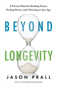 Beyond Longevity: A Proven Plan for Healing Faster, Feeling Better, and Thriving at Any Age (2022)