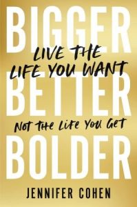 Bigger, Better, Bolder: Live the Life You Want, Not the Life You Get (2022)