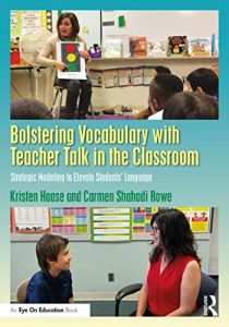 Bolstering Vocabulary with Teacher Talk in the Classroom: Strategic Modeling to Elevate Students’ Language (2022)