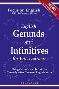 English Gerunds and Infinitives for ESL Learners: Using Gerunds and Infinitives Correctly After Common English Verbs