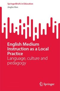 English Medium Instruction as a Local Practice: Language, culture and pedagogy (2023)