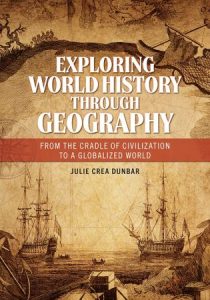 Exploring World History through Geography: From the Cradle of Civilization to A Globalized World (2022)