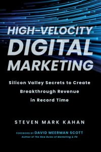 High-Velocity Digital Marketing: Silicon Valley Secrets to Create Breakthrough Revenue in Record Time (2022)