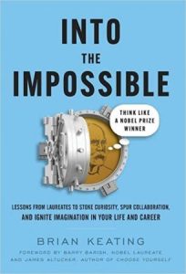 Into the Impossible: Think Like a Nobel Prize Winner: Lessons from Laureates to Stoke Curiosity, Spur Collaboration