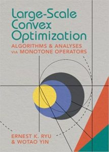 Large-Scale Convex Optimization: Algorithms & Analyses via Monotone Operators (2022)