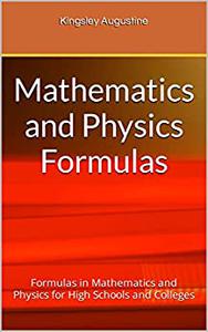 Mathematics and Physics Formulas: Formulas in Mathematics and Physics for High Schools and Colleges (2022)