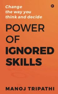 Power of Ignored Skills: Change the Way You Think and Decide