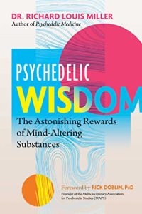 Psychedelic Wisdom: The Astonishing Rewards of Mind-Altering Substances (2022)