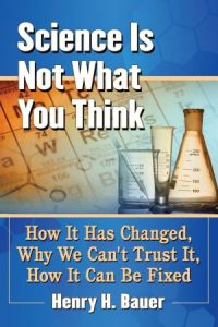 Science Is Not What You Think: How It Has Changed, Why We Can't Trust It, How It Can Be Fixed