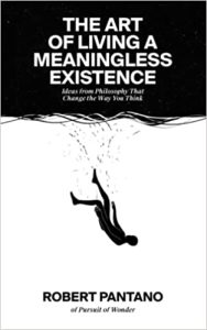 The Art of Living a Meaningless Existence: Ideas from Philosophy That Change the Way You Think (2022)
