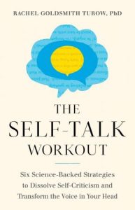 The Self-Talk Workout: Six Science-Backed Strategies to Dissolve Self-Criticism and Transform the Voice in Your Head (2022)