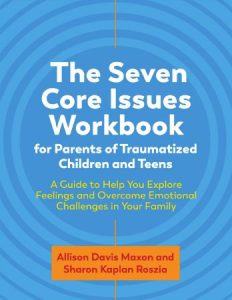 The Seven Core Issues Workbook for Parents of Traumatized Children and Teens (2022)
