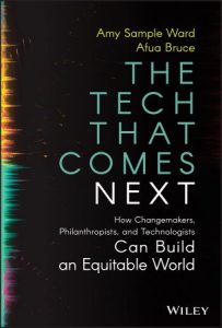 The Tech That Comes Next: How Changemakers, Philanthropists, and Technologists Can Build an Equitable World (2022)