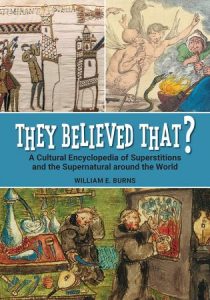 They Believed That? A Cultural Encyclopedia of Superstitions and the Supernatural around the World (2022)