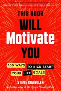 This Book Will Motivate You: 100 Ways to Kick-Start Your Life Goals (2023)