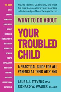 What to Do About Your Troubled Child: A Practical Guide for All Parents at Their Wits' End (2022)